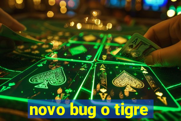 novo bug o tigre